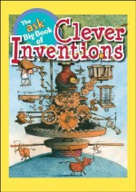 The Ask Big Book of Clever Inventions - Michael Gerber, Tania Therian, Meg Moss, James Rumford, Ellen Braaf, Cricket Media, Arthur Robins, Robert Byrd, Dave Clark, Thor Wickstrom