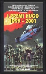 I premi Hugo 1999-2001 - Bruce Sterling, Greg Egan, Michael Swanwick, Connie Willis, Jack Williamson, Patrick Kelly, David Langford, Kathryn K. Rusch, Flora Staglianò, Luca Landoni, Jim Burns