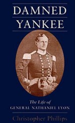 Damned Yankee: The Life of General Nathaniel Lyon - Christopher Phillips