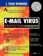 E-mail Virus Protection Handbook: Protect Your E-mail from Trojan Horses, Viruses, and Mobile Code Attacks - Syngress Media Inc, Syngress Publishing, Brian Bagnall