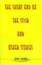 The Short End of the Stick and Other Stories - Irving Shulman