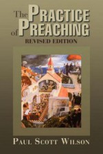 The Practice of Preaching: Revised Edition - Paul Scott Wilson