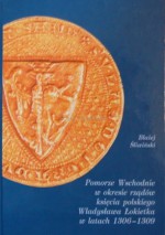 Pomorze Wschodnie w okresie rządów księcia polskiego Władysława Łokietka w latach 1306-1309 - Błażej Śliwiński