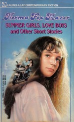 Summer Girls, Love Boys and Other Short Stories - Norma Fox Mazer