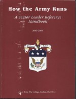 How the Army Runs: A Senior Leader Reference Handbook, 2003-2004 - U.S. ARMY WAR COLLEGE