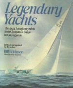 Legendary Yachts: The Great American yachts from Cleopatra's Barge to Courageous - Bill Robinson