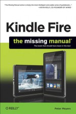 Kindle Fire The Missing Manual The Book That Should Have Been n the Box - Peter Meyers