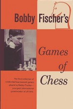 Bobby Fischer's Games of Chess - Bobby Fischer