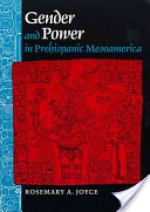 Gender And Power In Prehispanic Mesoamerica - Rosemary A. Joyce