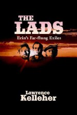 The Lads: Erin's Far-Flung Exiles - Lawrence R. Kelleher