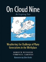 On Cloud Nine: Weathering the Challenge of Many Generations in the Workplace - Robert W. Wendover, Terrence L. Gargiulo, Eldon Dedini