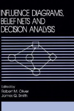 Influence Diagrams, Belief Nets and Decision Analysis - Clare Oliver, Clare M. Oliver, Whitney Smith, R. M. Oliver