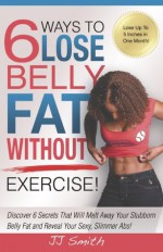 6 Ways to Lose Belly Fat Without Exercise! - JJ Smith