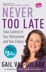 Never Too Late: Take Control of Your Retirement and Your Future (Import) - Gail Vaz-Oxlade