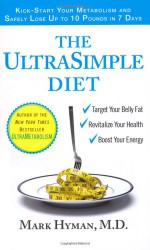 The UltraSimple Diet: Kick-Start Your Metabolism and Safely Lose Up to 10 Pounds in 7 Days - Mark Hyman