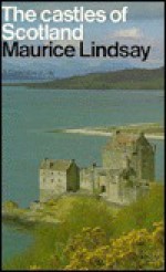 The Castles Of Scotland - Maurice Lindsay