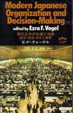 Modern Japanese Organization and Decision-Making - Ezra F. Vogel