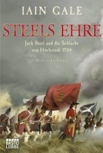 Steels Ehre: Jack Steel und die Schlacht von Höchstädt 1704. Historischer Roman (German Edition) - Iain Gale, Holger Hanowell