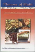 Flavors of Haiti: Cherished Recipes from a Haitian Kitchen - Marie Henry, Rosemary Iconis