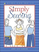 Simply Sewing (Kids Can Do It) - Judy Ann Sadler, Jane Kurisu