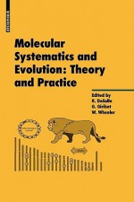 Molecular Systematics And Evolution: Theory And Practice - Rob DeSalle, Gonzalo Giribet, Ward Wheeler