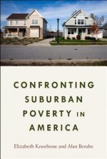 Confronting Suburban Poverty in America - Elizabeth Kneebone, Alan Berube