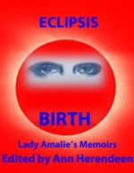 Birth: A Novella (Eclipsis: Lady Amalie's memoirs, 4) - Amalie Aranyi, Ann Herendeen