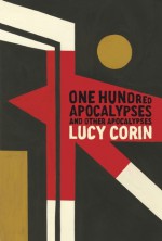 One Hundred Apocalypses and Other Apocalypses - Lucy Corin