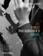 The Street Photographer's Manual - David Gibson