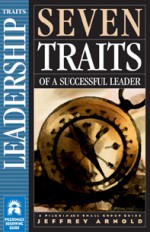 Seven Traits of a Successful Leader - Jeffrey Arnold, Jeffrey Arnold, Sue Kline, Paul Thigpen