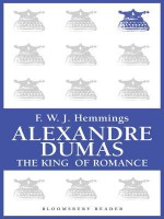 Alexandre Dumas, the King of Romance - F.W.J. Hemmings