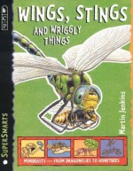 Wings, Stings and Wriggly Things: Minibeasts-From Dragonflies to Honeybees - Martin Jenkins