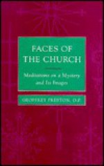 Faces of the Church: Meditations on a Mystery and Its Images - Geoffrey Preston, Aidan Nichols