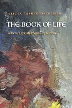 The Book of Life: Selected Jewish Poems, 1979�2011 - Alicia Ostriker