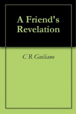 A Friend's Revelation - C.R. Guiliano