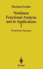 Nonlinear Functional Analysis and Its Applications: I: Fixed-Point Theorems - Eberhard Zeidler, P. Wadsack