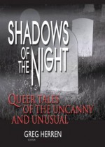 Shadows of the Night: Queer Tales of the Uncanny and Unusual (Gay Men's Fiction) - Greg Herren