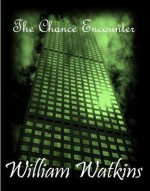 The Chance Encounter (The Watkins Files) - William Watkins