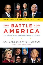 The Battle for America: The Story of an Extraordinary Election - Dan Balz, Haynes Johnson