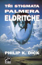 Tři stigmata Palmera Eldritche - Philip K. Dick, Jiří Pilch