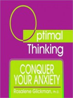 Conquer Your Anxiety: With Optimal Thinking - Rosalene Glickman, Gildan Assorted Authors