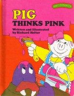 Pig Thinks Pink - Richard Hefter, Jacquelyn Reinach, Ruth L. Perle