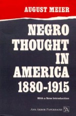 Negro Thought in America, 1880-1915: Racial Ideologies in the Age of Booker T. Washington - August Meier