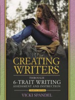 Creating Writers: Through 6-Trait Writing Assessment and Instruction - Vicki Spandel