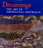 Dreamings: The Art of Aboriginal Australia - Peter Sutton