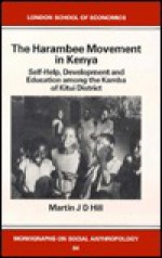 The Harambee Movement in Kenya: Self-Help, Development and Education among the Kamba of Kitui District - Martin Hill