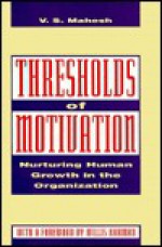 Thresholds of Motivation: Nurturing Human Growth in the Organization - V.S. Mahesh, Willis Harman