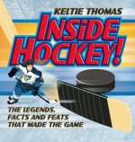 Inside Hockey!: The Legends, Facts, and Feats that Made the Game - Keltie Thomas, John Kicksee