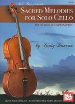 Sacred Melodies for Solo Cello: With Piano Accompaniment - Craig Duncan