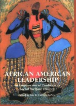 African American Leadership: An Empowerment Tradition in Social Welfare History - Iris Carlton-Laney